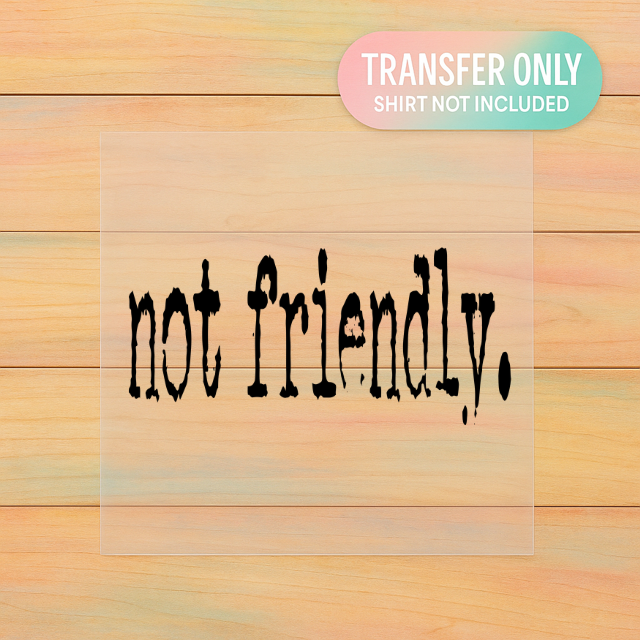 Not Friendly | Adult DTF Transfer | Ready to Press
