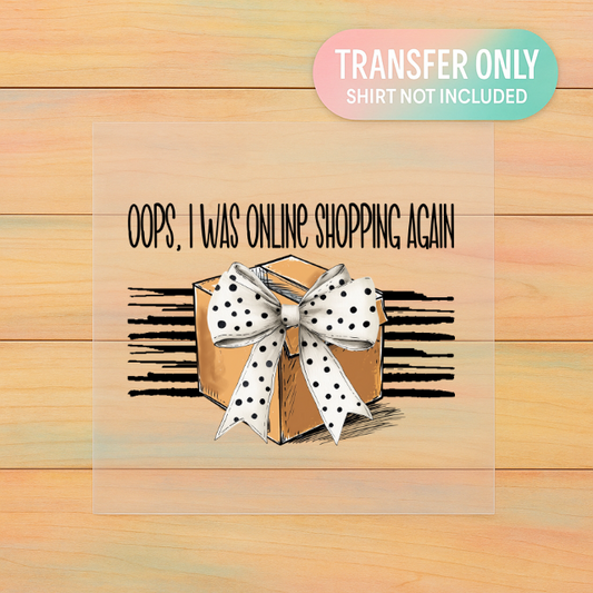 Oops I Was Online Shopping Again | Adult DTF Transfer | Ready to Press