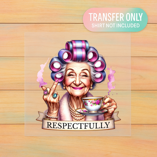Respectfully | Funny Grandma DTF Transfer | Sassy Tea Time Shirt Design | Ready to Press