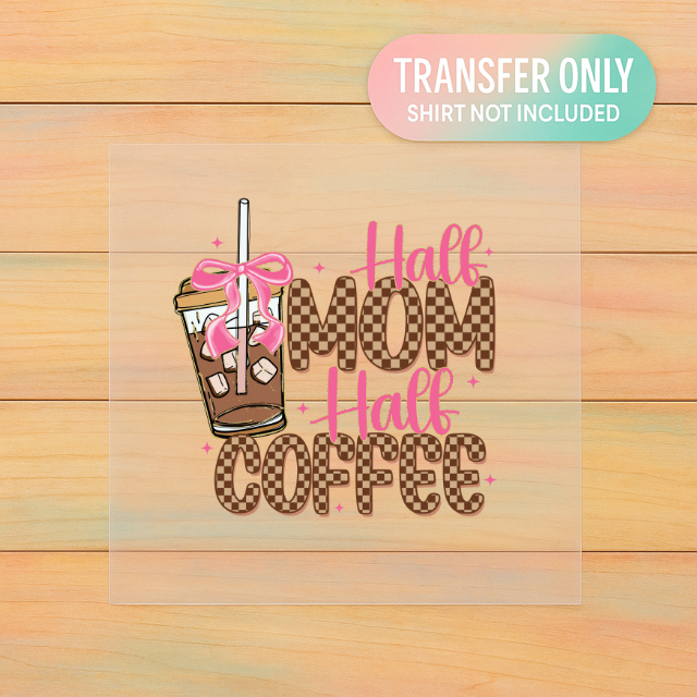 Half Mom Half Coffee DTF Transfer β Adult Size Funny Mom Life Design