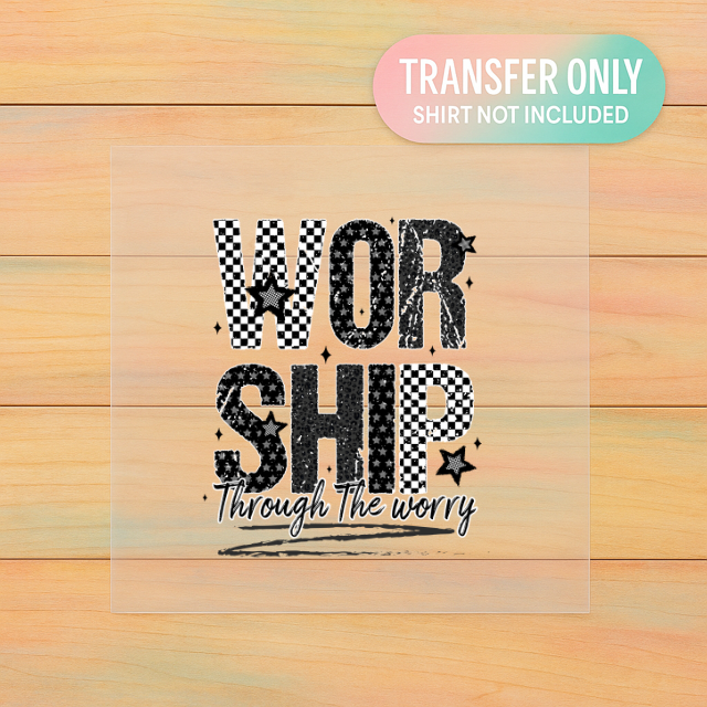 Worship Through the Worry DTF Transfer – Adult Size Faith Graphic | Christian Heat Press Design
