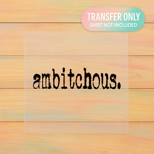 Ambitchous | Adult DTF Transfer | Ready to Press