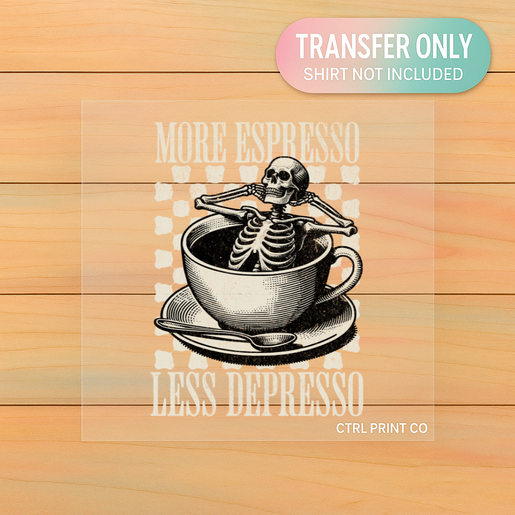 More Espresso Less Depresso | DTF Transfer | Ready to Press