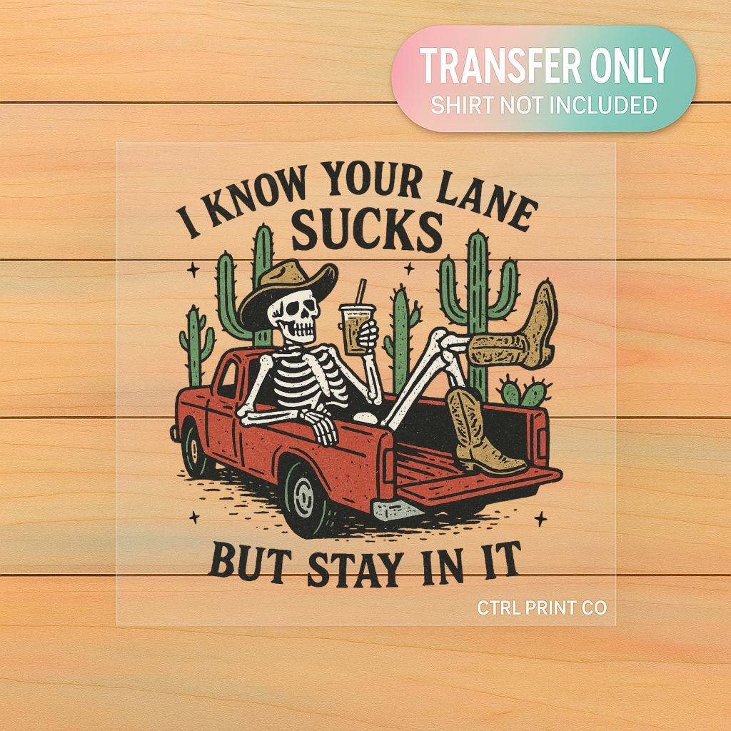 I Know Your Lane Sucks | DTF Transfer | Ready to Press