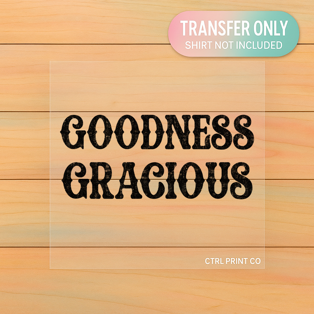 Goodness Gracious | Adult DTF Transfer | Ready to Press