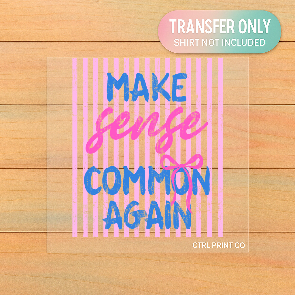 Make Sense Common Again | Adult DTF Transfer | Ready to Press