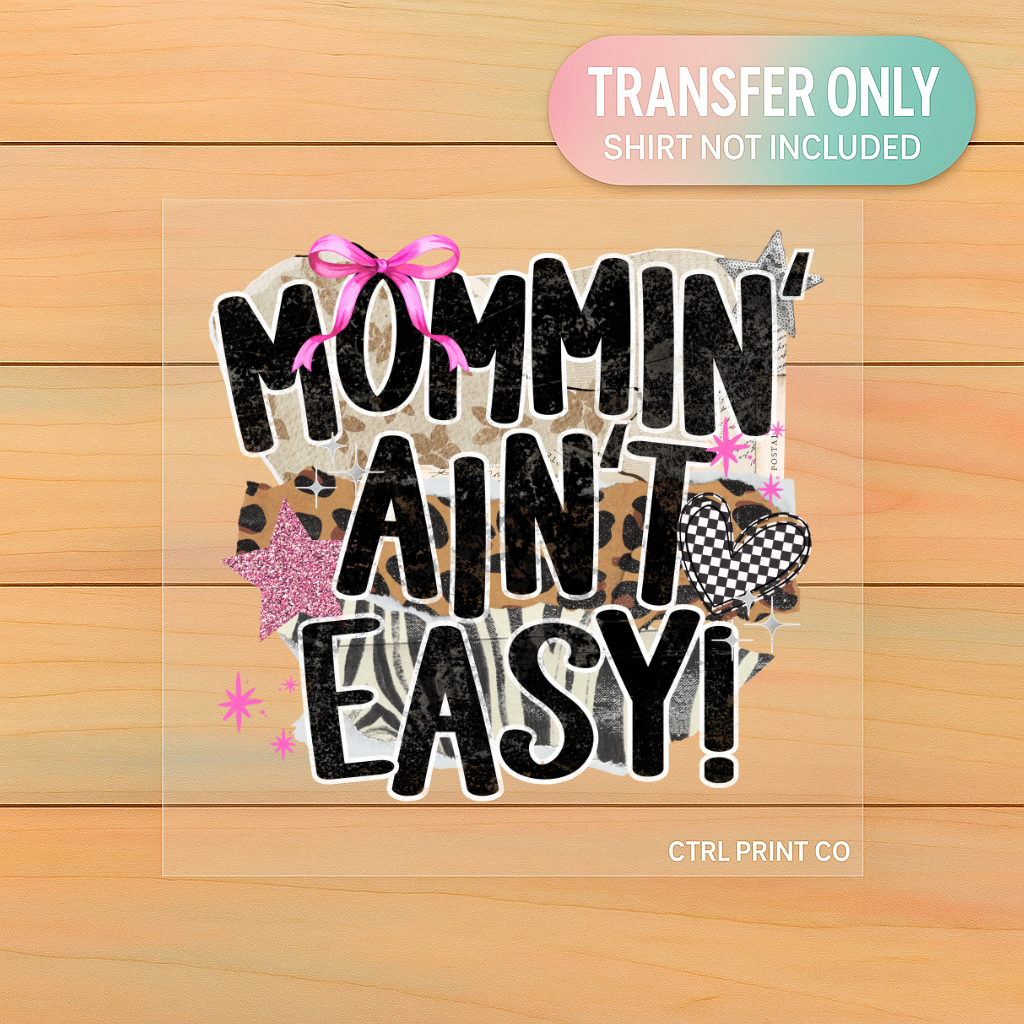 Mommin’ Ain’t Easy | Adult DTF Transfer | Ready to Press