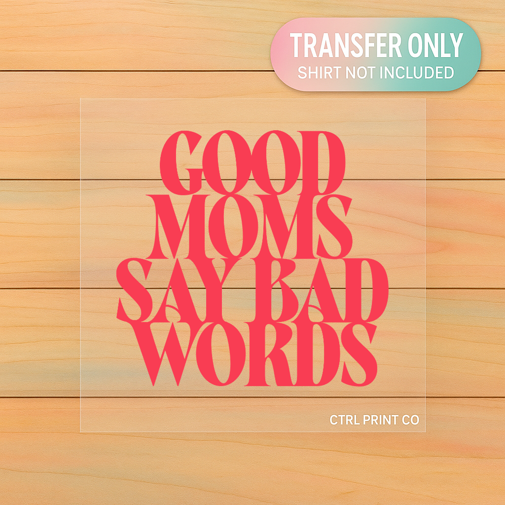 Good Moms Say Bad Words | Adult DTF Transfer | Ready to Press