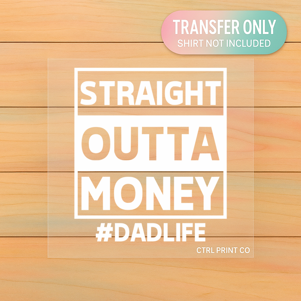 Straight Outta Money #DadLife | Adult DTF Transfer | Ready to Press