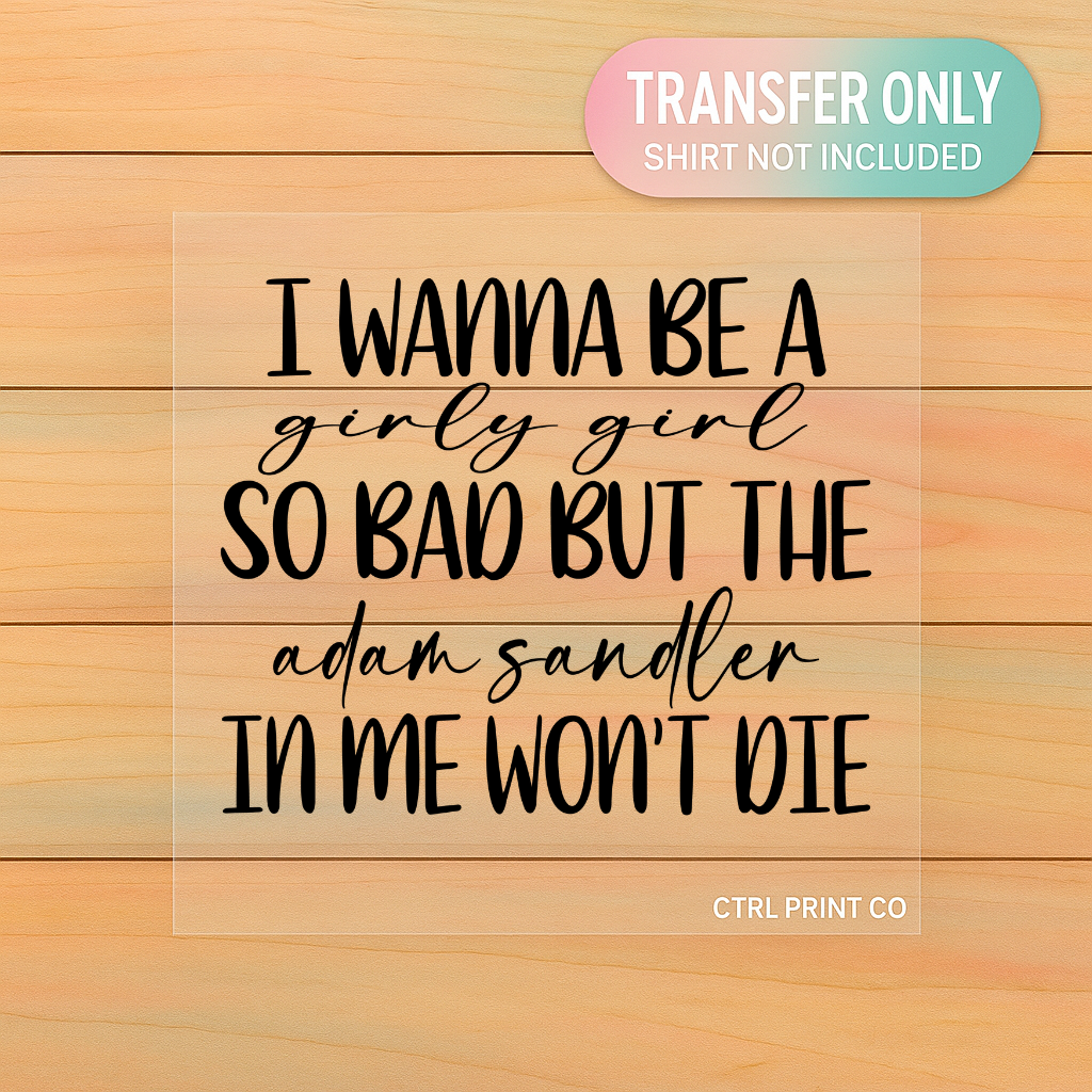 I Wanna Be A Girly Girl But The Adam Sandler In Me Won’t Die | Adult