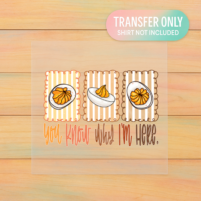 You Know Why I’m Here DTF Transfer | Funny Deviled Egg Thanksgiving Print | Fall Foodie Shirt Design