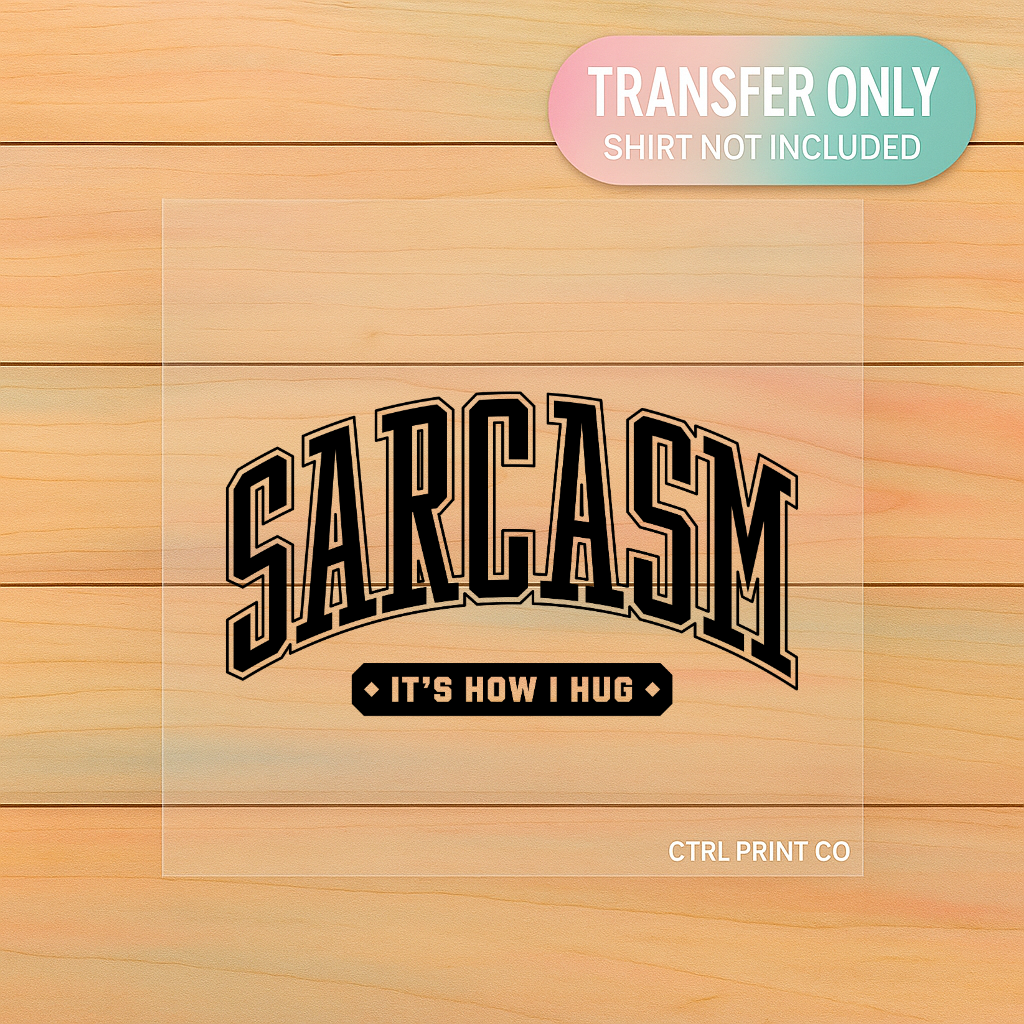Sarcasm It’s How I Hug | Adult DTF Transfer | Ready to Press