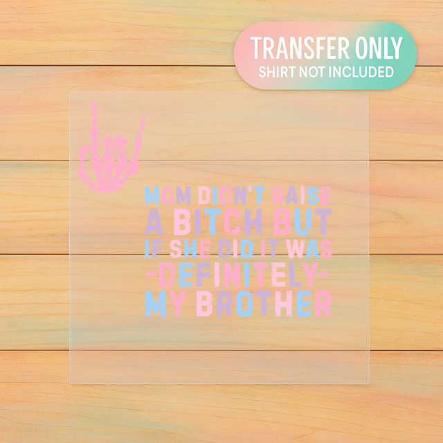 Mom Didn’t Raise One – It Was Definitely My Brother | Adult DTF Transfer | Ready to Press