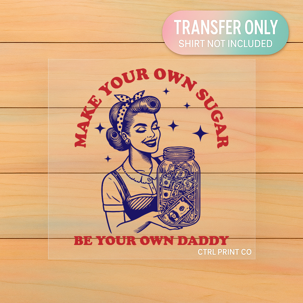 Make Your Own Sugar Be Your Own Daddy | Adult DTF Transfer | Ready to Press