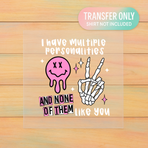 I Have Multiple Personalities and None of Them Like You | Adult DTF Transfer | Ready to Press