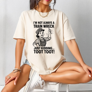 I’m Not Always a Train Wreck | Funny Railroad DTF Transfer | Ready to Press
