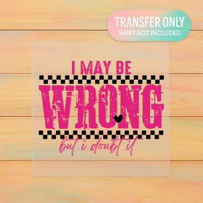 I May Be Wrong DTF Transfer | Funny Christian Faith Heat Transfer | Adult Ready to Press