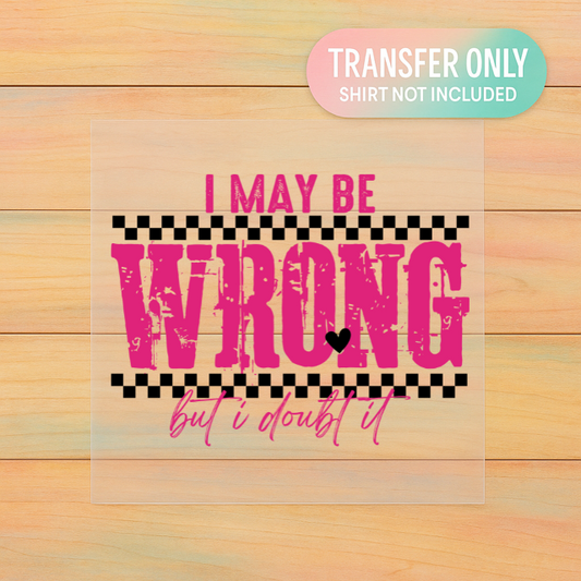 I May Be Wrong DTF Transfer | Funny Christian Faith Heat Transfer | Adult Ready to Press