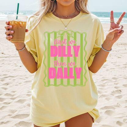 First We Dilly Then We Dally | Adult DTF Transfer | Ready to Press