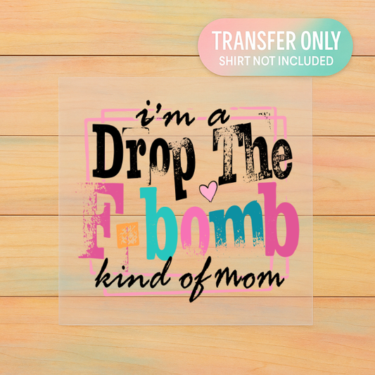 Drop the F-Bomb Kind of Mom DTF Transfer | Funny Mom Life Design Ready to Press