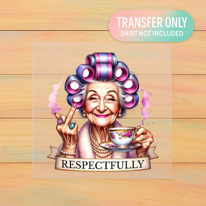 Respectfully | Funny Grandma DTF Transfer | Sassy Tea Time Shirt Design | Ready to Press