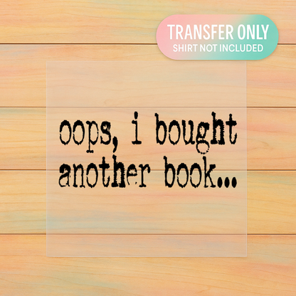 Oops I Bought Another Book | Adult DTF Transfer | Ready to Press