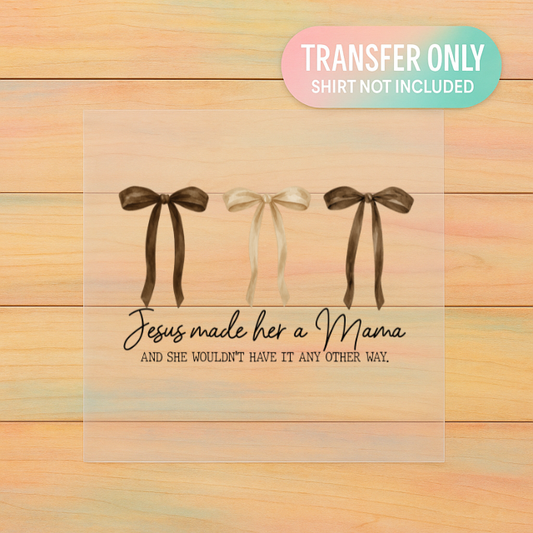 Jesus Made Her a Mama DTF Transfer | Faith-Based Mom Design Ready to Press