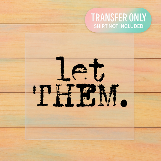 Let Them DTF Transfer | Minimalist Motivational Quote Design
