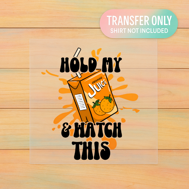 Hold My Juice & Watch This | Kids DTF Transfer | Ready to Press