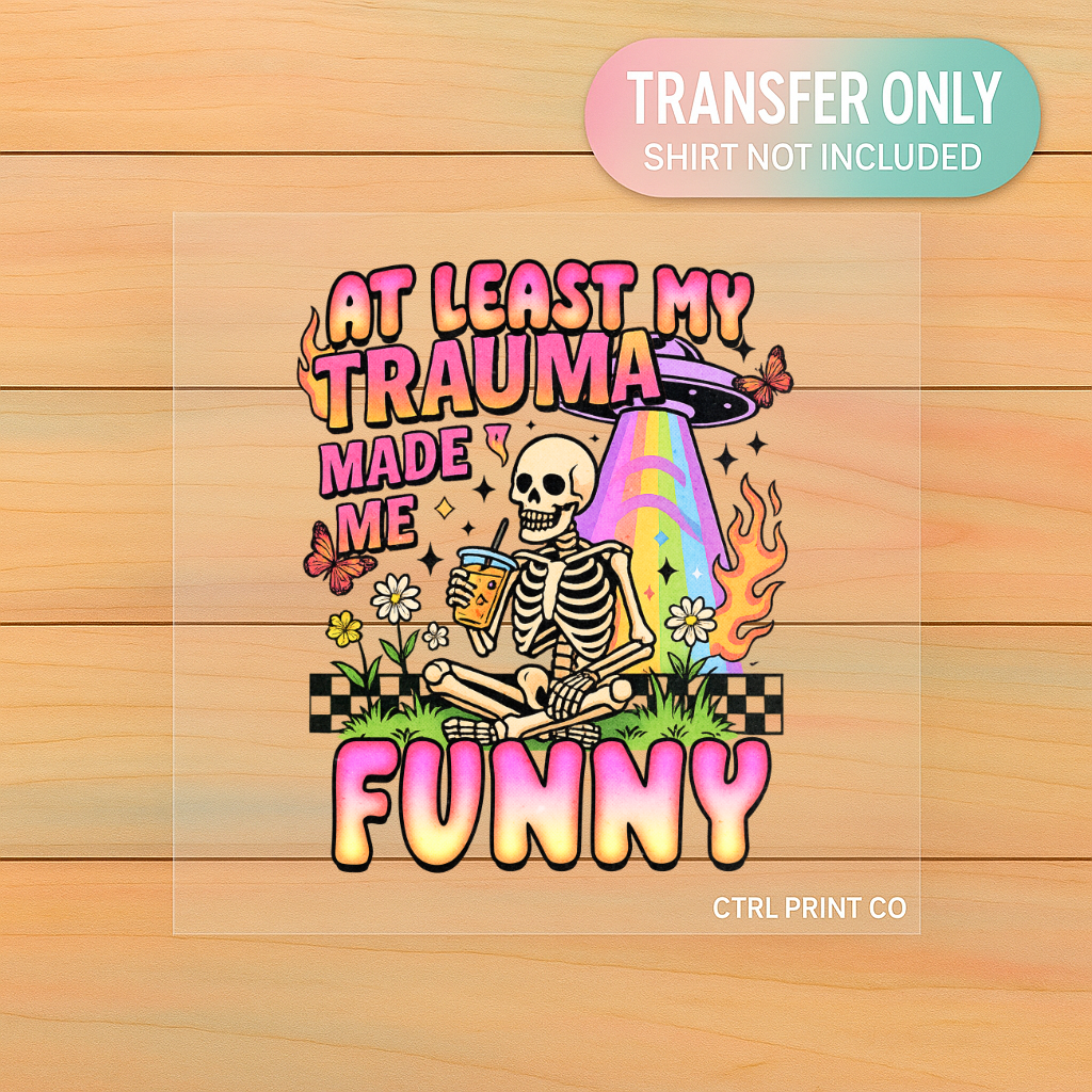 At least my trauma| DTF Transfer | Ready to Press