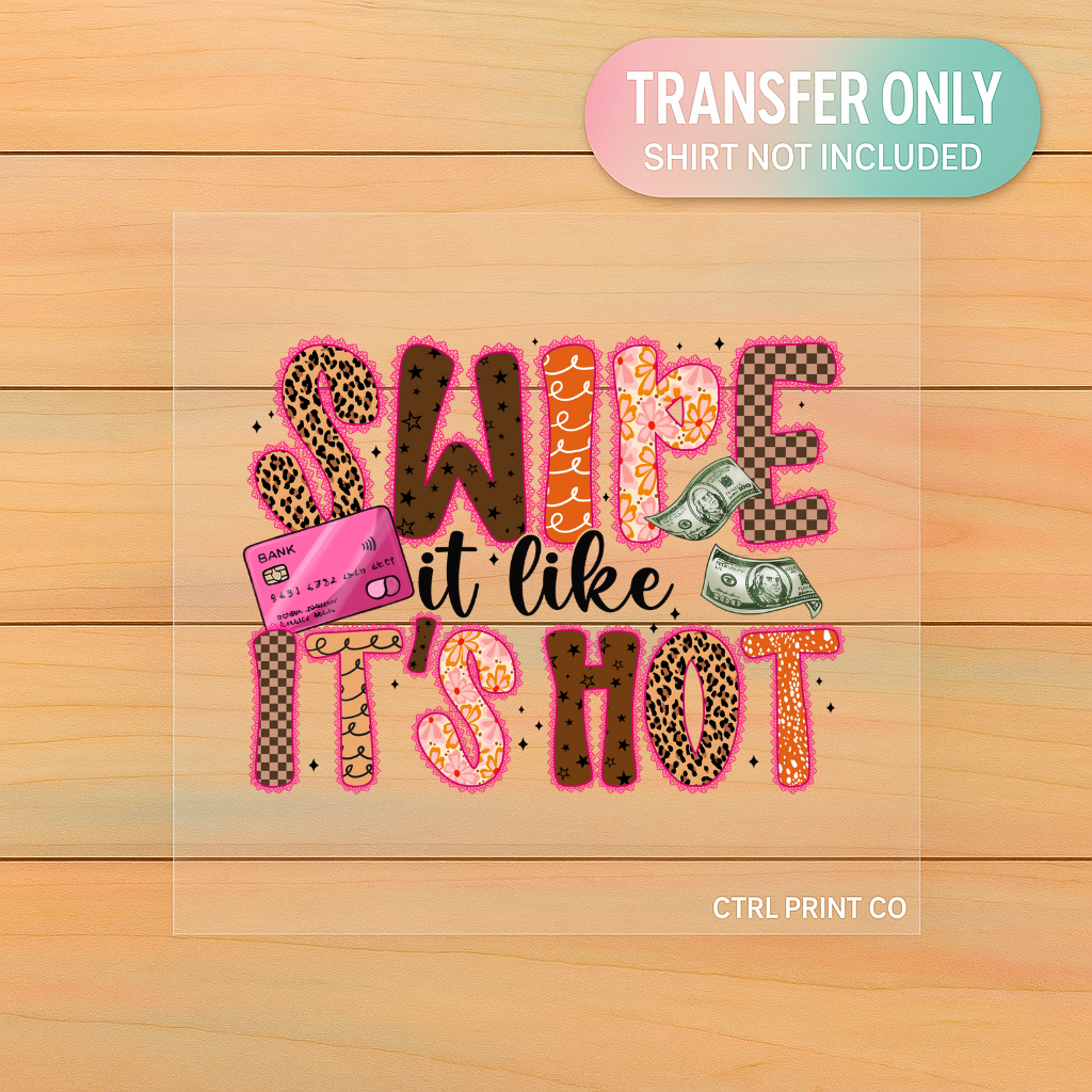 Swipe It Like It’s Hot| DTF Transfer | Ready to Press