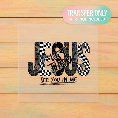 Jesus Let Them See You In Me DTF Transfer | Faith Shirt Print | Checkered Cross Christian Design