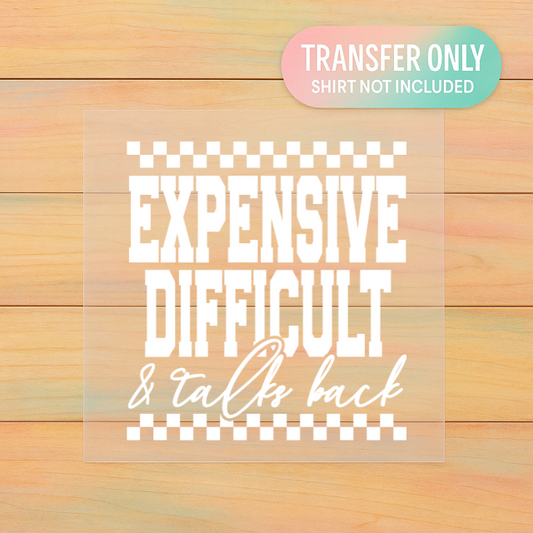 Expensive and Difficult DTF Transfer – Funny Sassy Adult Shirt Design (Ready to Press)