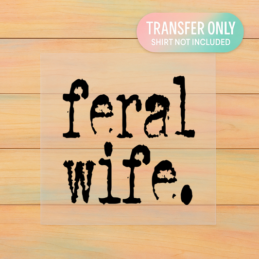 Feral Wife DTF Transfer – Funny Edgy Graphic Design (Adult Size Ready to Press)