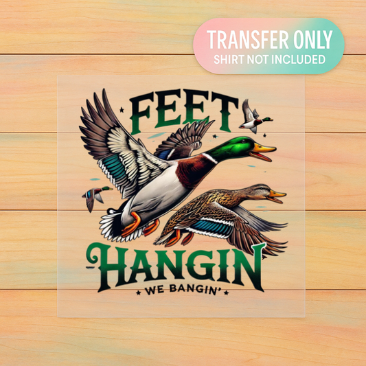 Feet Hangin’ We Bangin’ DTF Transfer | Duck Hunting Print | Waterfowl Outdoor Shirt Design