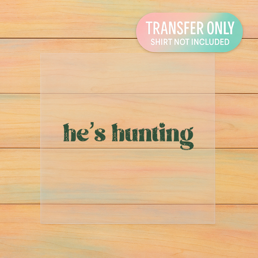 He’s Hunting DTF Transfer – Adult Size Funny Hunting Season Design | Girlfriend / Wifey Shirt