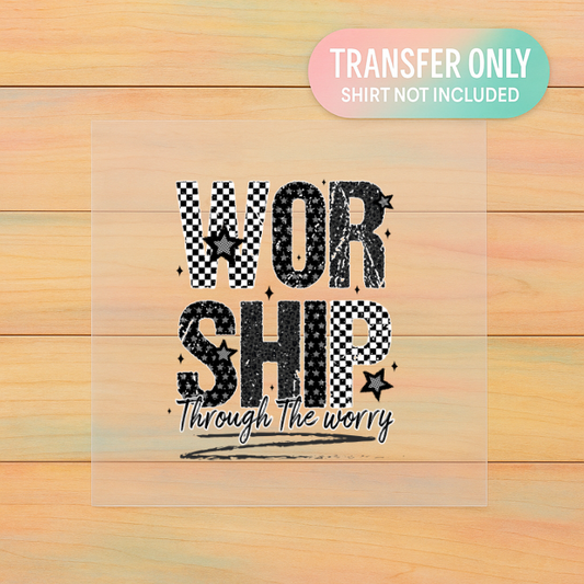 Worship Through the Worry DTF Transfer – Adult Size Faith Graphic | Christian Heat Press Design