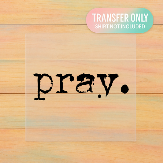 Pray DTF Transfer – Adult Size Faith Graphic | Christian Heat Press Design
