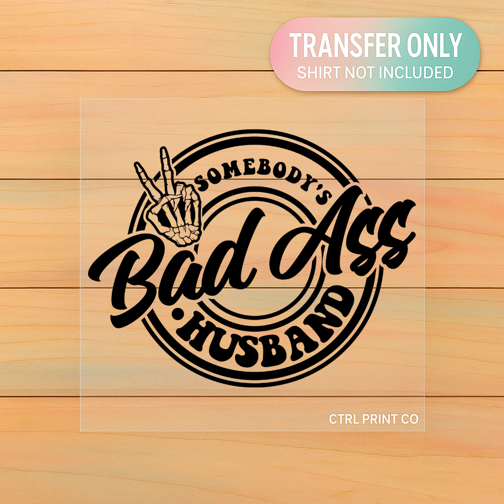 Somebody’s Bad Ass Husband | Bold Circle DTF Transfer | Ready to Press