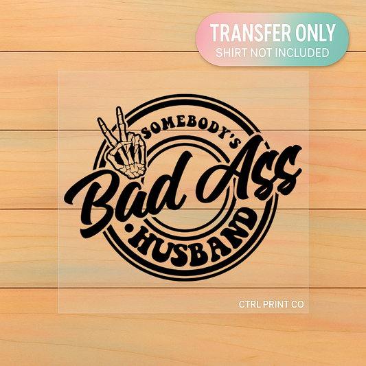 Somebody’s Bad Ass Husband | Bold Circle DTF Transfer | Ready to Press