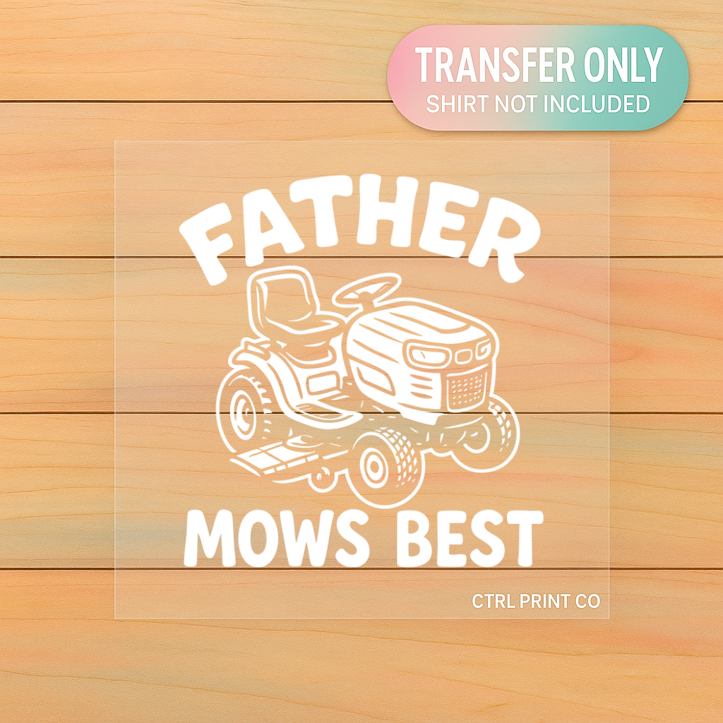 Father Mows Best | DTF Transfer | Ready to Press