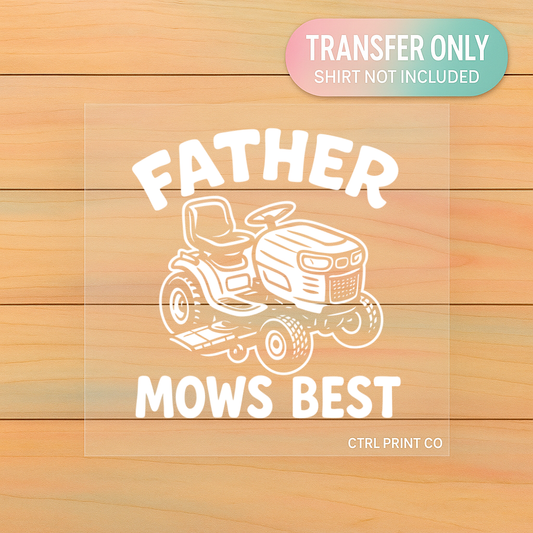 Father Mows Best | DTF Transfer | Ready to Press