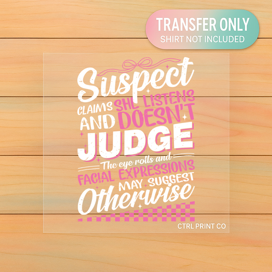 Suspect Claims She Listens | DTF Transfer | Ready to Press