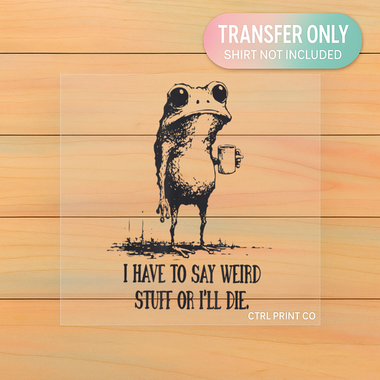 I Have to Say Weird Stuff Frog | Adult DTF Transfer | Ready to Press
