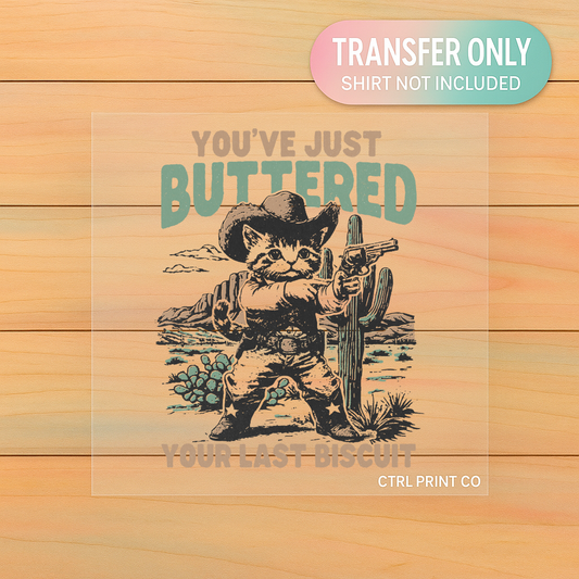 You’ve Just Buttered Your Last Biscuit | Adult DTF Transfer | Ready to Press