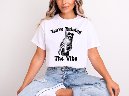 You’re Ruining the Vibe | Adult DTF Transfer | Ready to Press