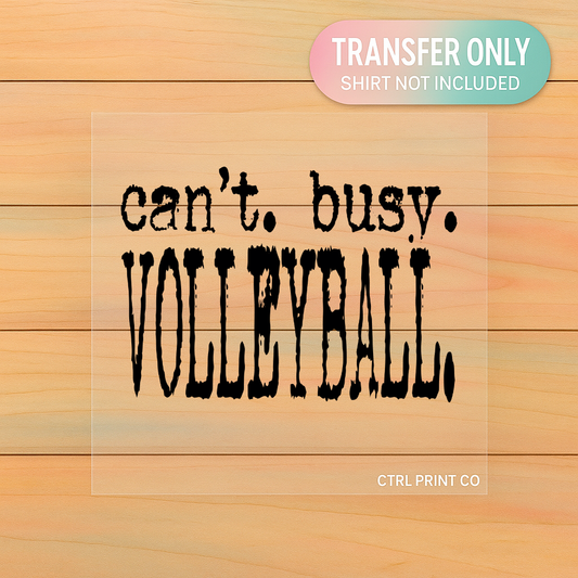 Can’t. Busy. Volleyball. | Adult DTF Transfer | Ready to Press