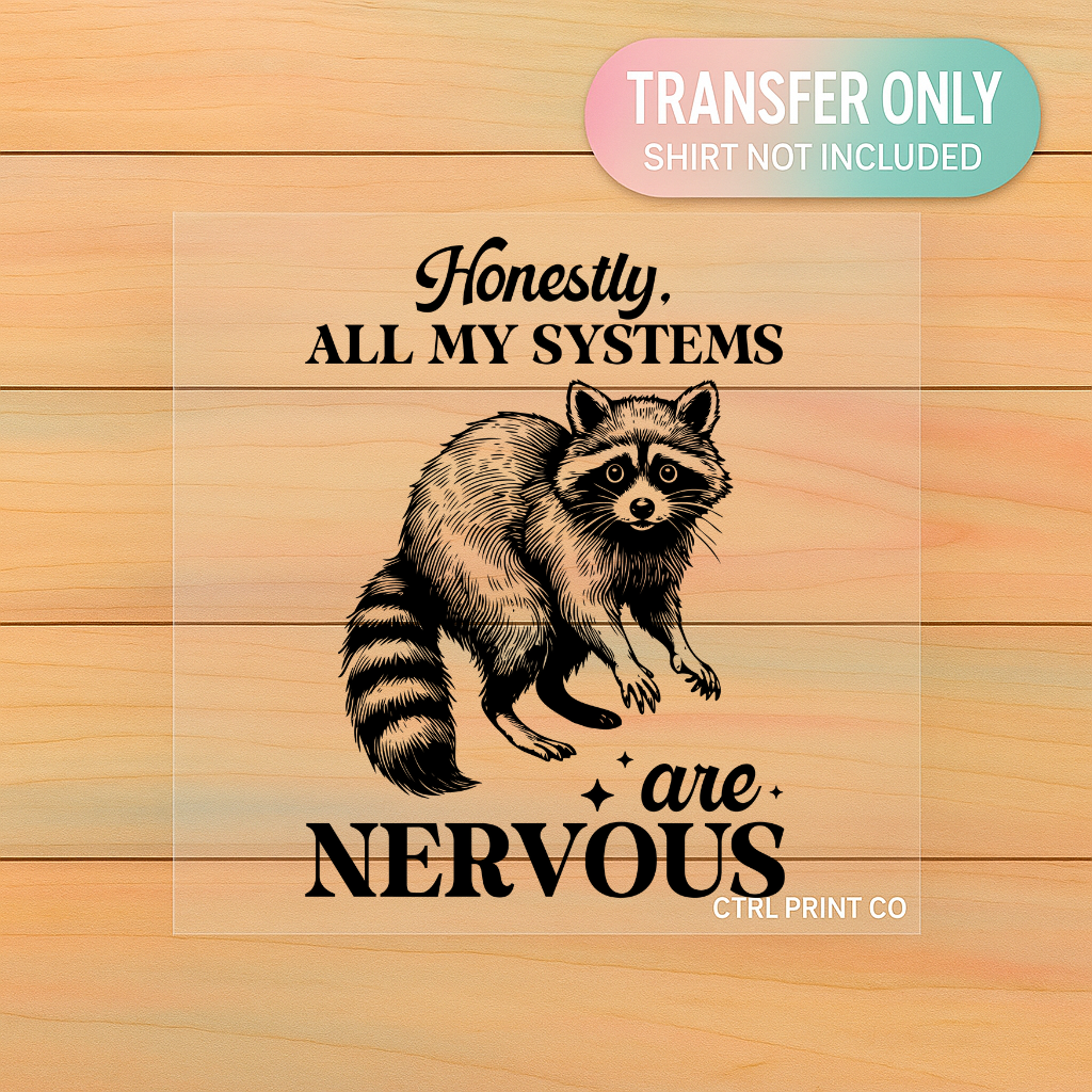 Honestly, All My Systems Are Nervous | Adult DTF Transfer | Ready to Press
