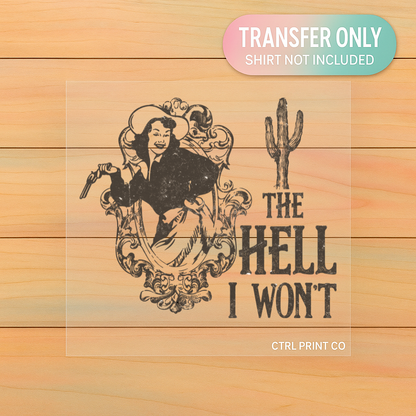 The Hell I Won’t | Adult DTF Transfer | Ready to Press