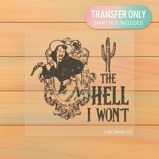 The Hell I Won’t | Adult DTF Transfer | Ready to Press
